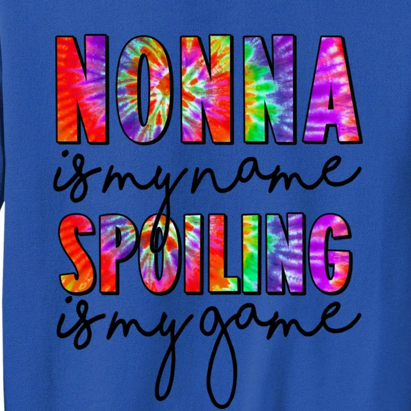 Tie Dye Nonna Is My Name Spoiling Is My Game Mothers Day Gift Sweatshirt