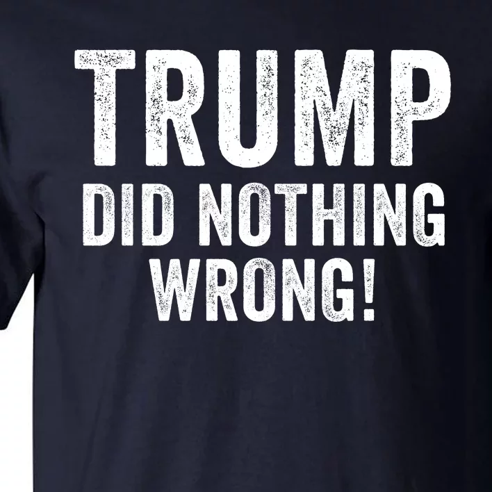 Trump Did Nothing Wrong Trump 2024 Red Wave Trump Was Right About Everything Tall T-Shirt