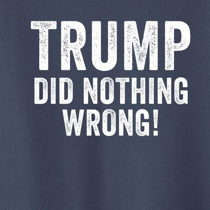 Trump Did Nothing Wrong Trump 2024 Red Wave Trump Was Right About Everything Toddler T-Shirt