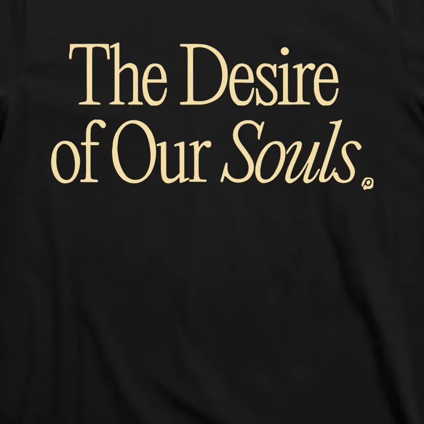 The Desire Of Our Souls T-Shirt