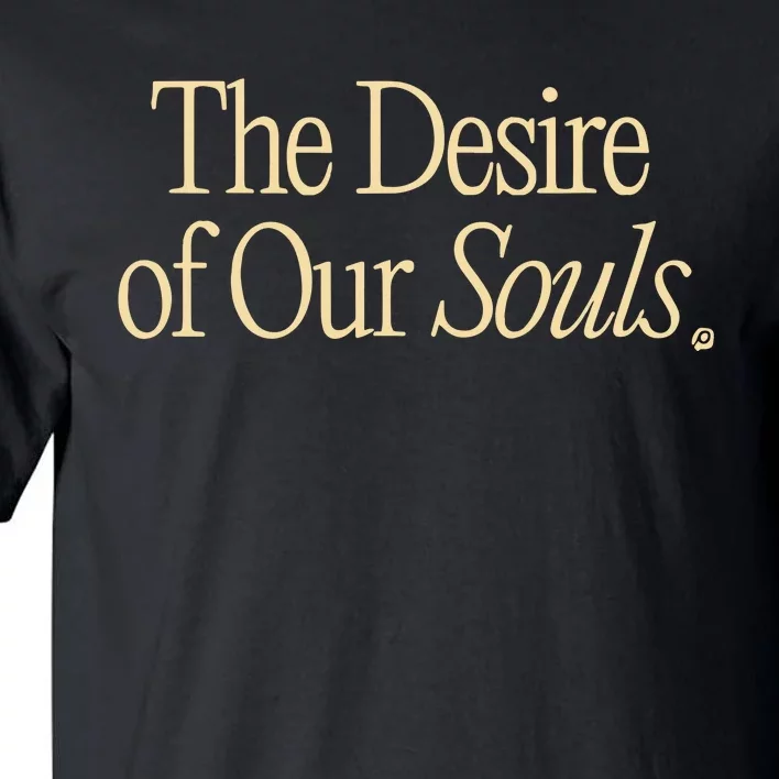 The Desire Of Our Souls Tall T-Shirt