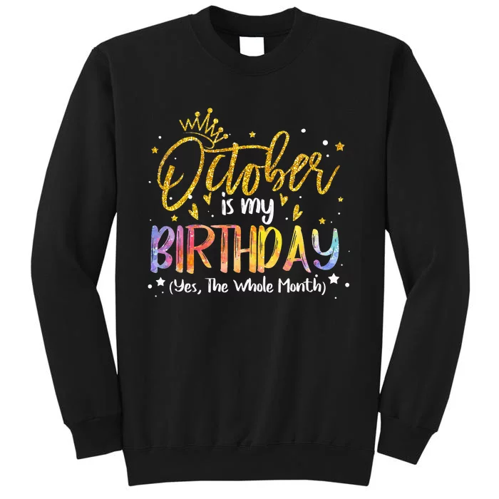 Tie Dye October Is My Birthday Yes The Whole Month Birthday Tall Sweatshirt