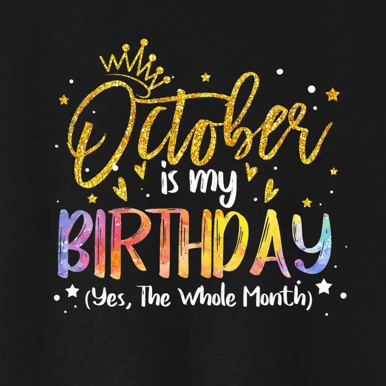 Tie Dye October Is My Birthday Yes The Whole Month Birthday Women's Crop Top Tee