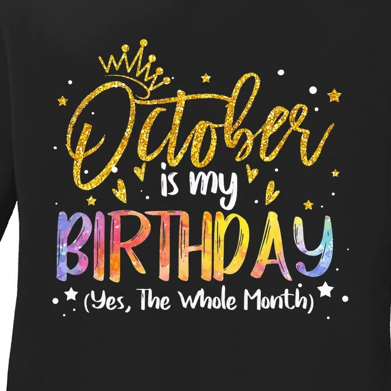 Tie Dye October Is My Birthday Yes The Whole Month Birthday Ladies Long Sleeve Shirt