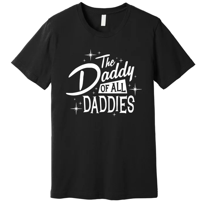 The Daddy Of All Daddies Premium T-Shirt