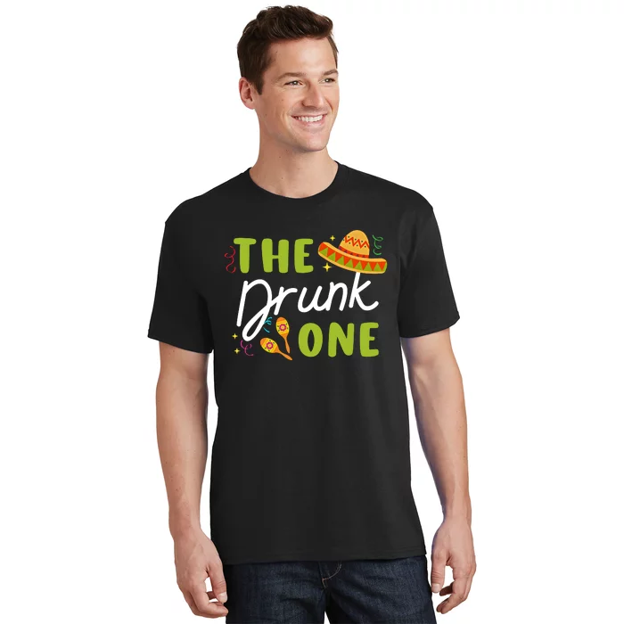 The Drunk One Cinco De Mayo Funny Fiesta Bachelorette Party Mexico Trip T-Shirt