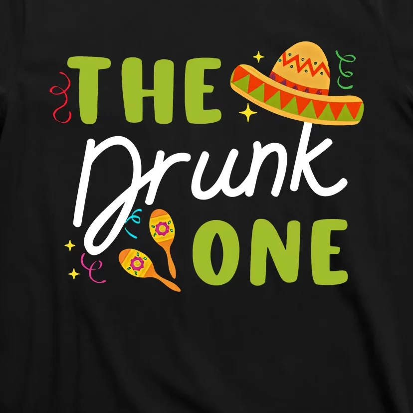 The Drunk One Cinco De Mayo Funny Fiesta Bachelorette Party Mexico Trip T-Shirt