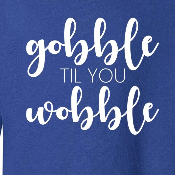 Turkey Dinner Outfit Gobble Till You Wobble Thanksgiving Gift Toddler Sweatshirt