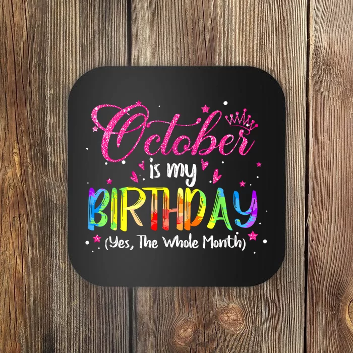 Tie Dye October Is My Birthday Yes The Whole Month Birthday Coaster