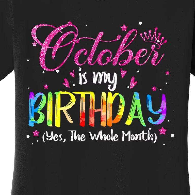 Tie Dye October Is My Birthday Yes The Whole Month Birthday Women's T-Shirt