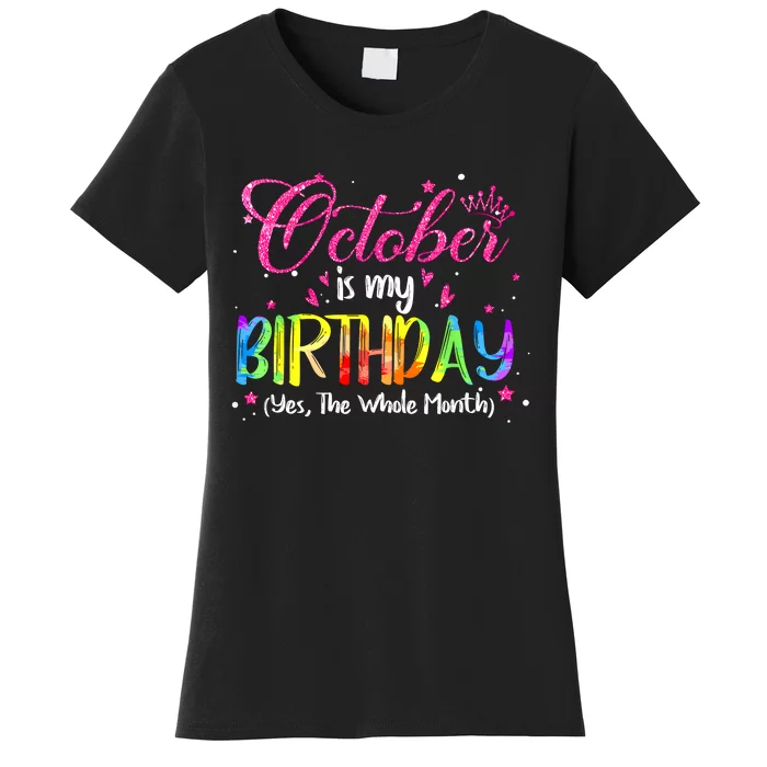 Tie Dye October Is My Birthday Yes The Whole Month Birthday Women's T-Shirt