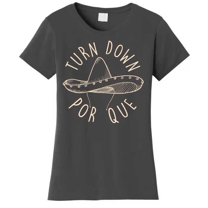 Turn Down Por Que Sombrero Cinco De Mayo Women's T-Shirt