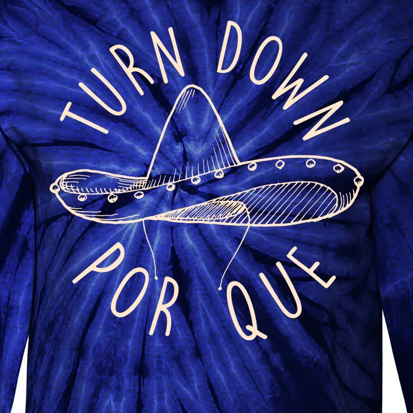 Turn Down Por Que Sombrero Cinco De Mayo Tie-Dye Long Sleeve Shirt