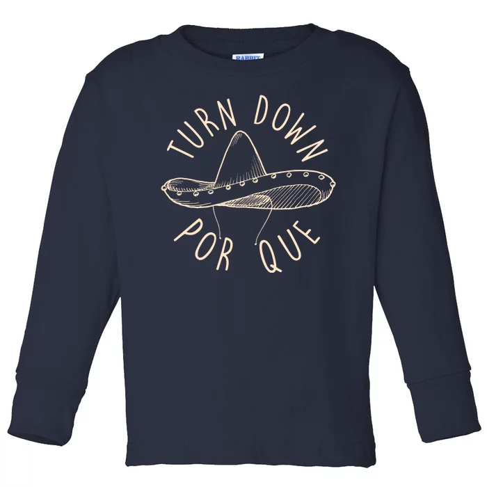 Turn Down Por Que Sombrero Cinco De Mayo Toddler Long Sleeve Shirt