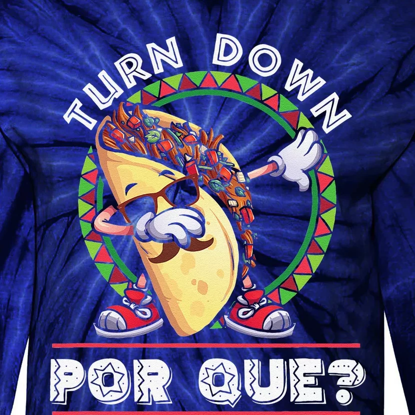 Turn Down Por Que Dabbing Taco Cinco De Mayo Tie-Dye Long Sleeve Shirt