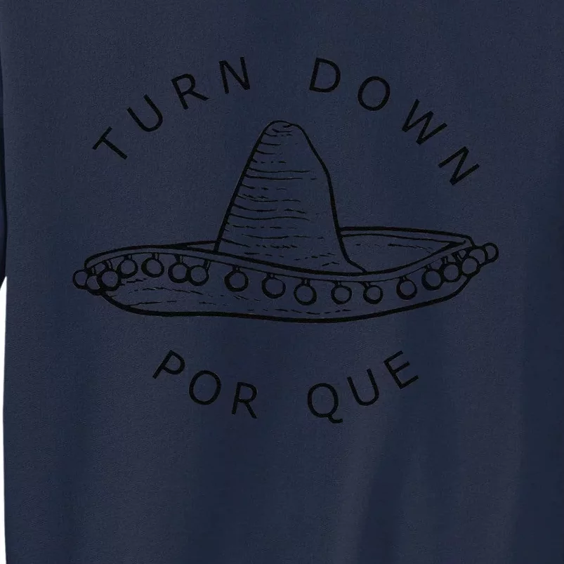 Turn Down Por Que Funny Cinco Mayo Mexican Fiesta Man Women Tall Sweatshirt