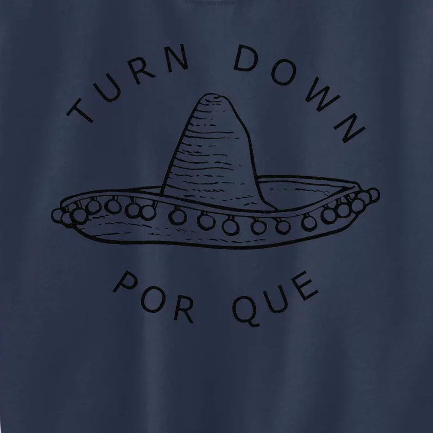 Turn Down Por Que Funny Cinco Mayo Mexican Fiesta Man Women Kids Sweatshirt