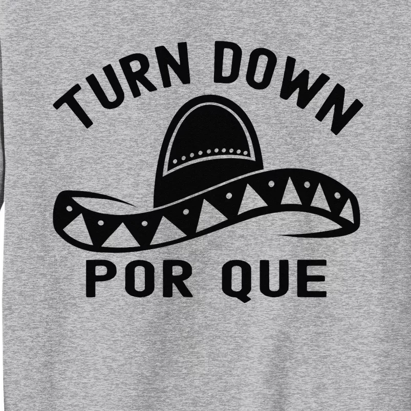 Turn Down Por Que Funny Cinco Mayo Mexican Fiesta Tall Sweatshirt