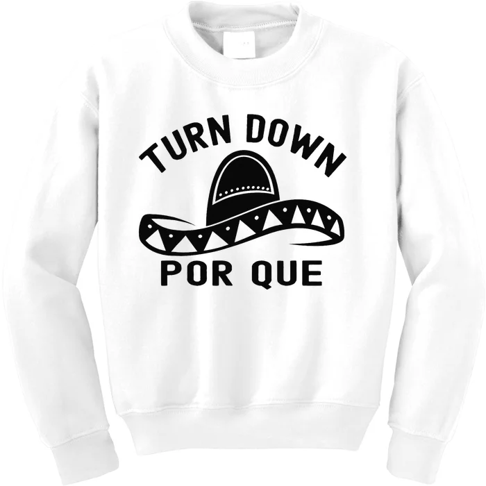 Turn Down Por Que Funny Cinco Mayo Mexican Fiesta Kids Sweatshirt