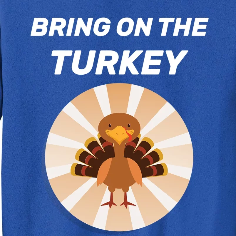 Thanksgiving Dinner Preparation Bring On The Turkey Family Gift Tall Sweatshirt