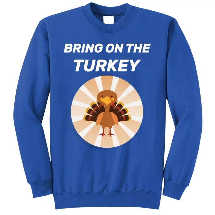 Thanksgiving Dinner Preparation Bring On The Turkey Family Gift Tall Sweatshirt