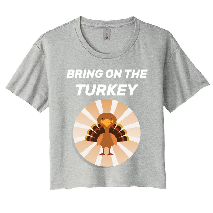 Thanksgiving Dinner Preparation Bring On The Turkey Family Gift Women's Crop Top Tee