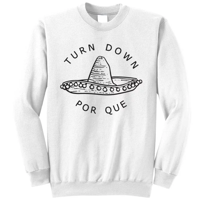 Turn Down Por Que Funny Cinco Mayo Mexican Fiesta Man Women Sweatshirt