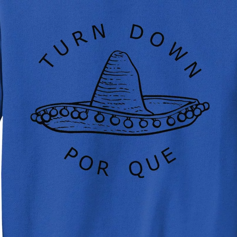 Turn Down Por Que Funny Cinco Mayo Mexican Fiesta Sweatshirt