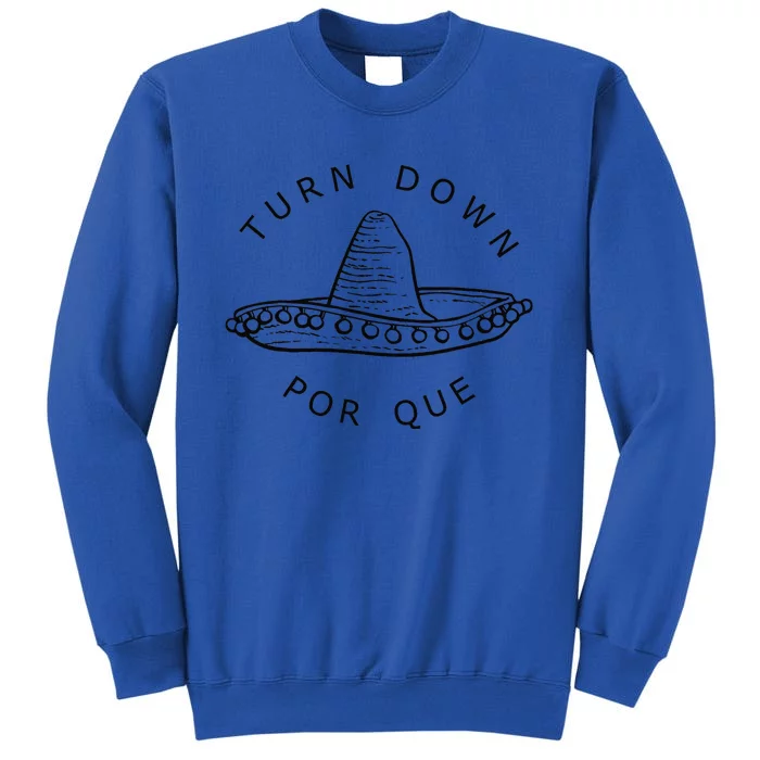 Turn Down Por Que Funny Cinco Mayo Mexican Fiesta Sweatshirt