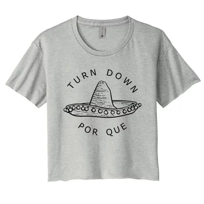 Turn Down Por Que Funny Cinco Mayo Mexican Fiesta Women's Crop Top Tee