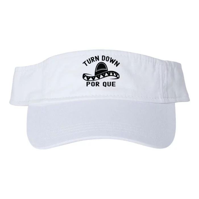 Turn Down Por Que Funny Cinco Mayo Mexican Fiesta Man Valucap Bio-Washed Visor