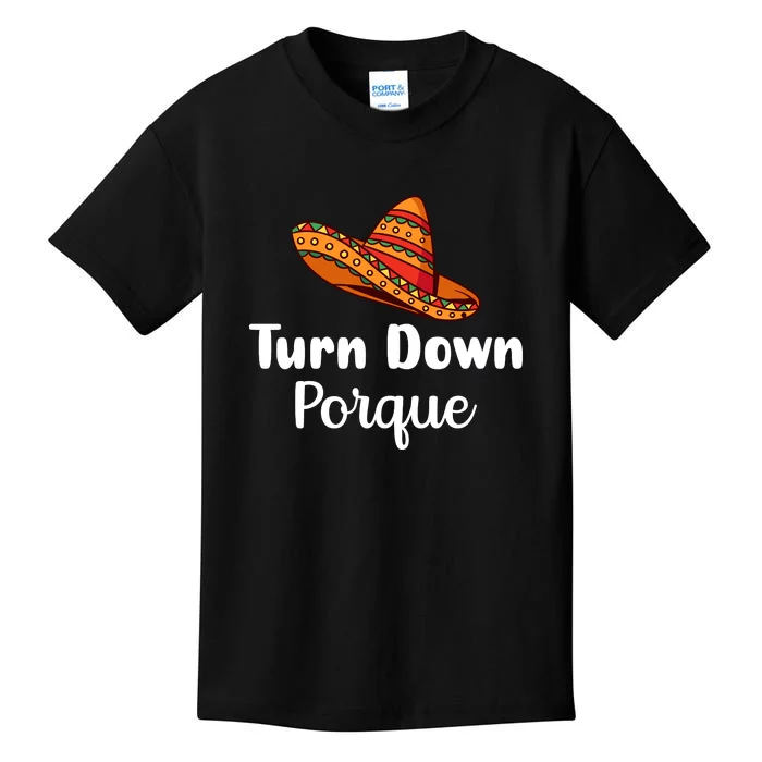 Turn Down Por Que Funny Cinco Mayo Mexican Fiesta Man Women Kids T-Shirt