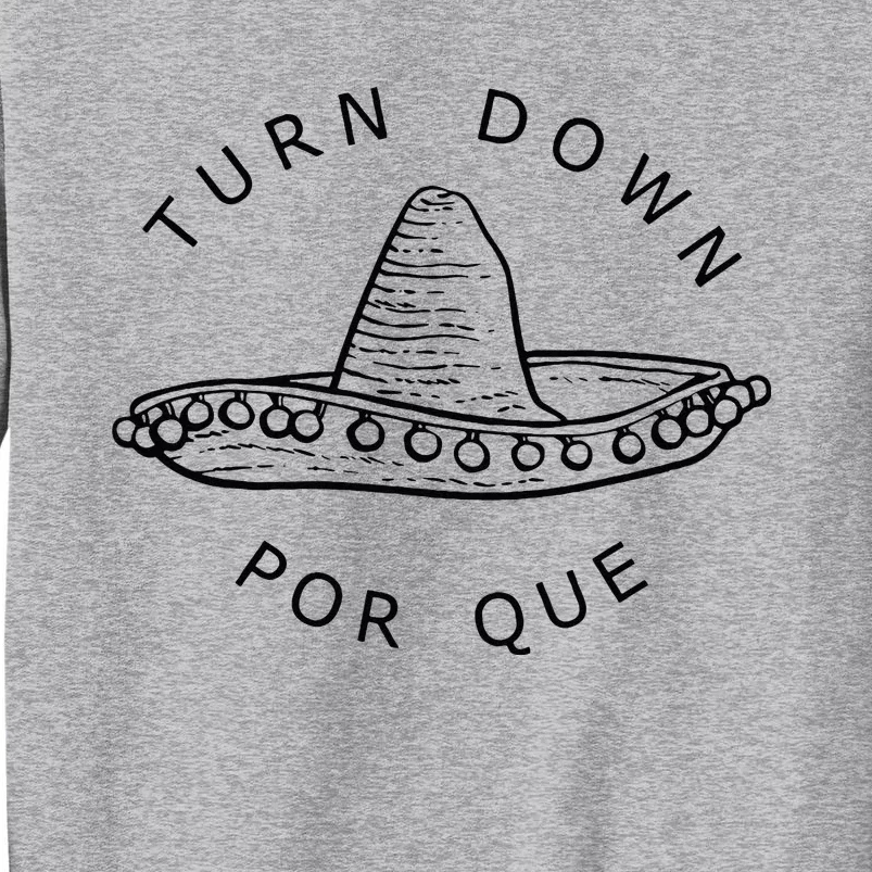 Turn Down Por Que Funny Cinco Mayo Mexican Fiesta Man Women Tall Sweatshirt