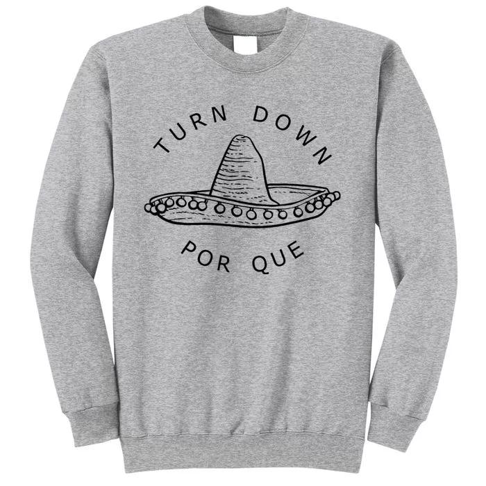 Turn Down Por Que Funny Cinco Mayo Mexican Fiesta Man Women Tall Sweatshirt