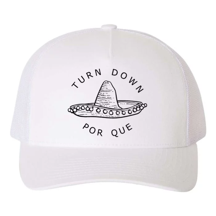 Turn Down Por Que Funny Cinco Mayo Mexican Fiesta Man Women Yupoong Adult 5-Panel Trucker Hat