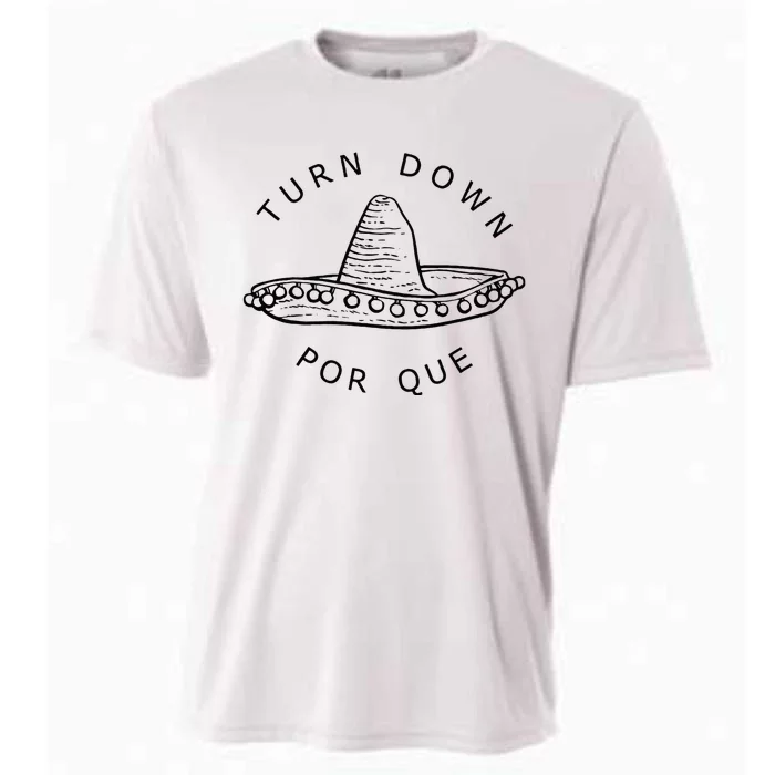 Turn Down Por Que Funny Cinco Mayo Mexican Fiesta Man Women Cooling Performance Crew T-Shirt