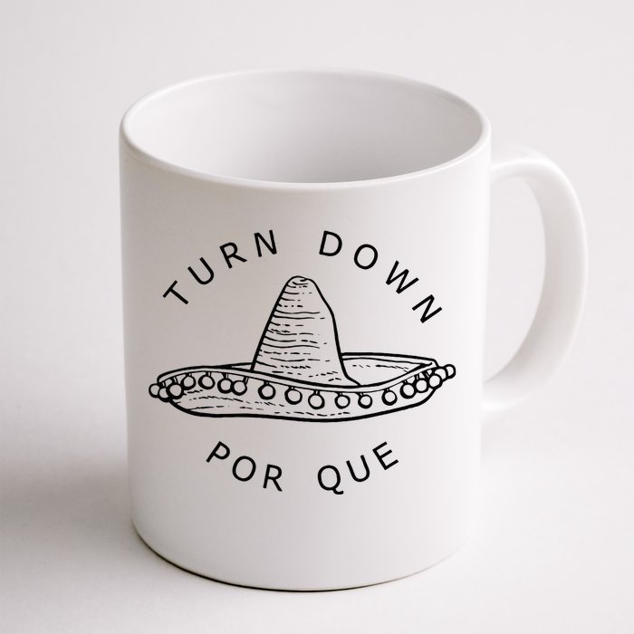 Turn Down Por Que Funny Cinco Mayo Mexican Fiesta Man Women Front & Back Coffee Mug