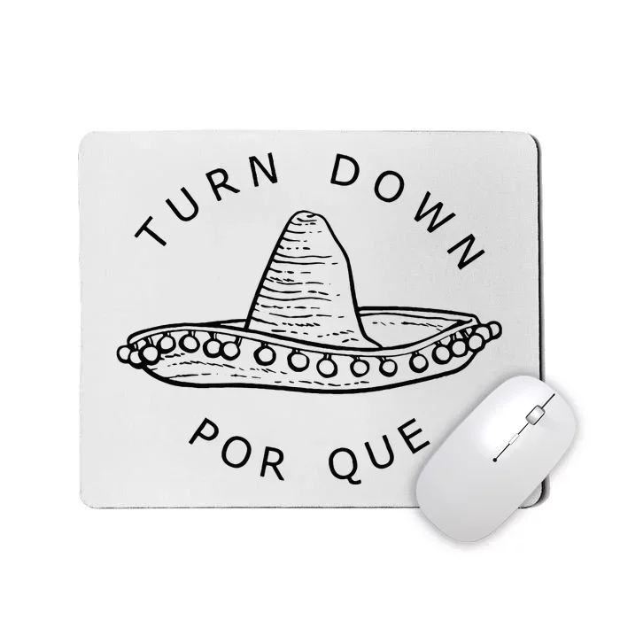 Turn Down Por Que Funny Cinco Mayo Mexican Fiesta Man Women Mousepad