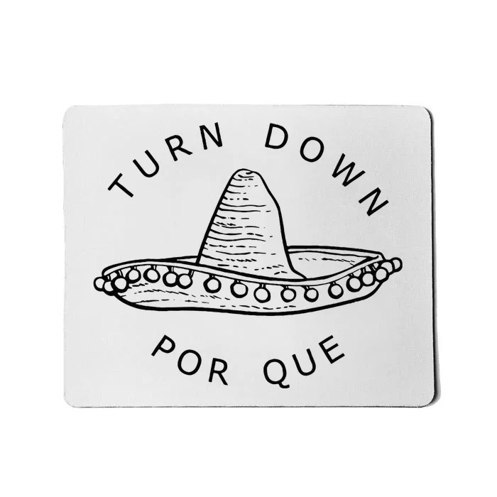 Turn Down Por Que Funny Cinco Mayo Mexican Fiesta Man Women Mousepad