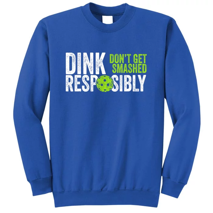 Team Dink Responsibly Dont Get Smashes Funny Pickleball Gift Tall Sweatshirt