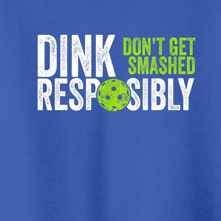 Team Dink Responsibly Dont Get Smashes Funny Pickleball Gift Toddler T-Shirt