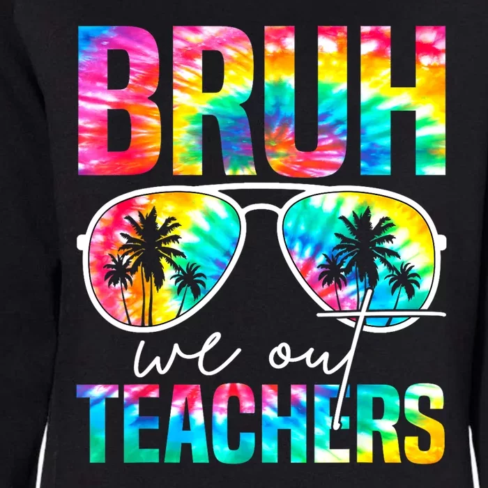 Tie Dye Retro Bruh We Out Teachers Happy Last Day Of School Gift Womens California Wash Sweatshirt