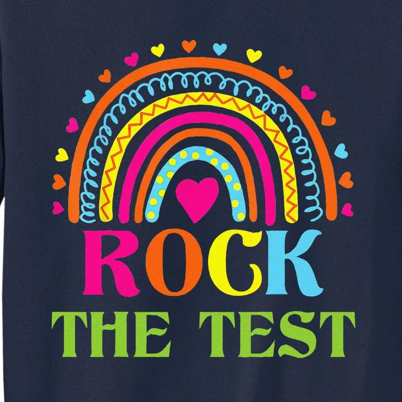 Test Day Rock The Test Teacher Testing Day Rainbow Teacher Tall Sweatshirt