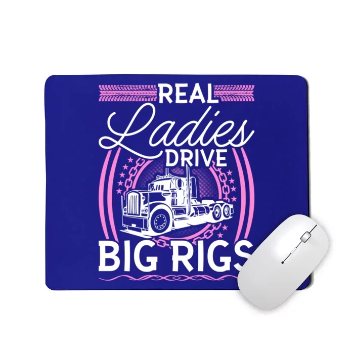 Truck Driver Real Ladies Drive Big Rigs Trucker Great Gift Mousepad