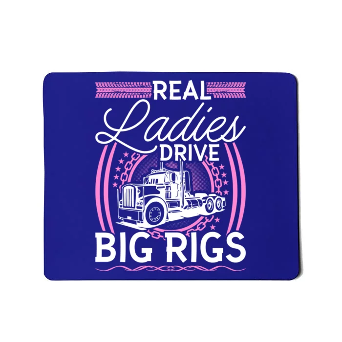 Truck Driver Real Ladies Drive Big Rigs Trucker Great Gift Mousepad