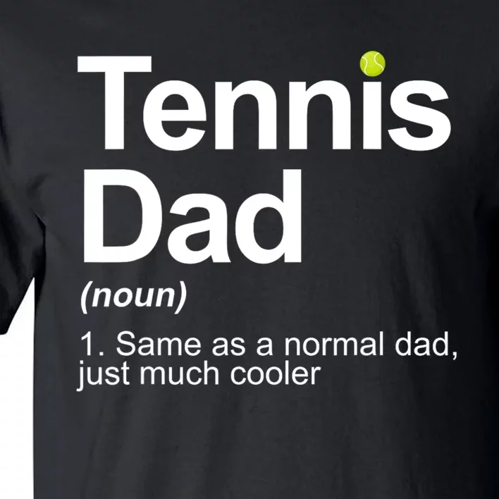 Tennis Dad Same As A Normal Dad Just Much Cooler Tall T-Shirt