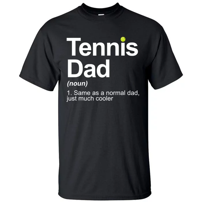 Tennis Dad Same As A Normal Dad Just Much Cooler Tall T-Shirt