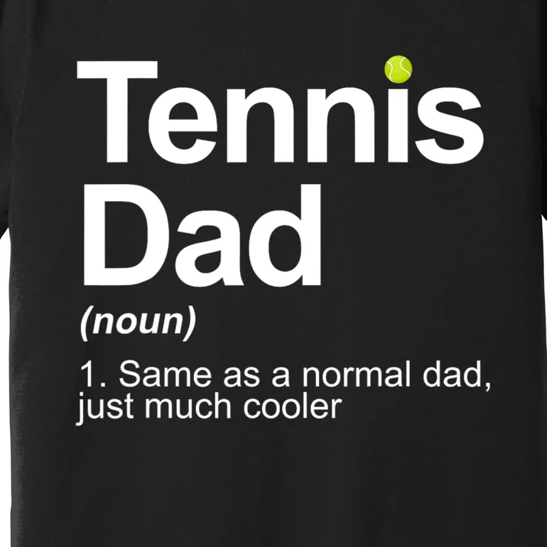 Tennis Dad Same As A Normal Dad Just Much Cooler Premium T-Shirt