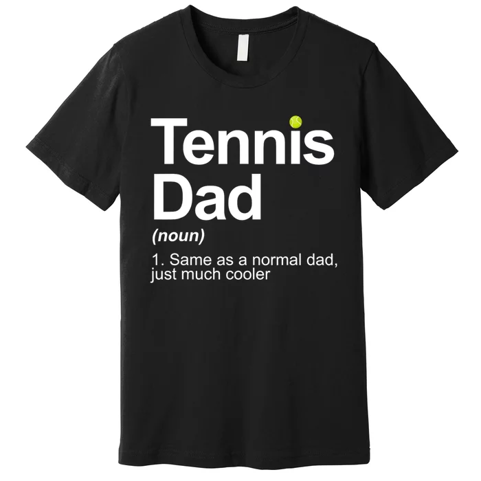 Tennis Dad Same As A Normal Dad Just Much Cooler Premium T-Shirt