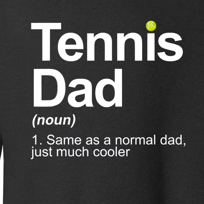 Tennis Dad Same As A Normal Dad Just Much Cooler Toddler Sweatshirt